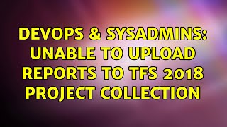 Famous DevOps & SysAdmins: Unable to upload reports to TFS 2018 Project Collection Net Worth