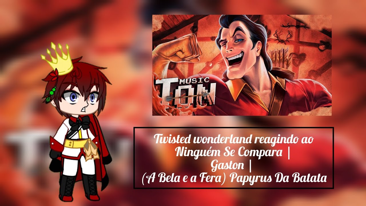 Twst reagindo Ninguém Se Compara - Gaston (A Bela e a Fera) - Papyrus da Batata