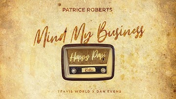 Patrice Roberts - Mind My Business (Happy Papi Riddim)