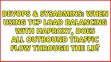 When using TCP load balancing with HAProxy, does all outbound traffic flow through the LB?