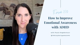 How to Increase Emotional Awareness with ADHD | # 230 I’m Busy Being Awesome podcast