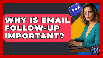 Why Is Email Follow-Up Important? - Customer Support Coach