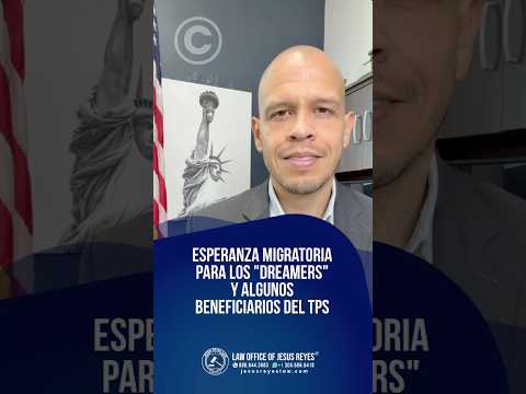 Esperanza migratoria para los “Dreamers” y algunos beneficiarios del TPS #inmigración #jesusreyeslaw