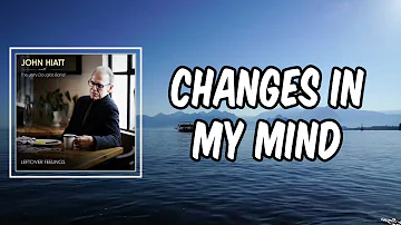 Lyric: Changes In My Mind by John Hiatt