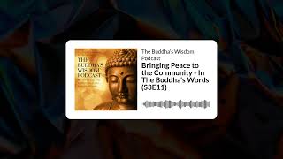 Bringing Peace to the Community - In The Buddha's Words (S3E11) | The Buddha’s Wisdom Podcast