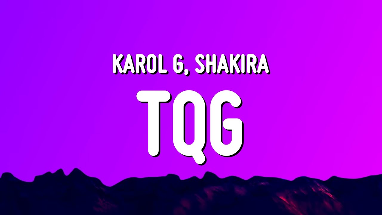 KAROL G, Shakira TQG (Letra/Lyrics) YouTube