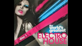 The Worlds Greatest Electro House Disc 1