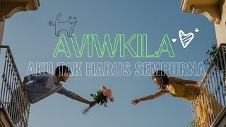 AVIWKILA - AKU TAK HARUS SEMPURNA (LIRIK)