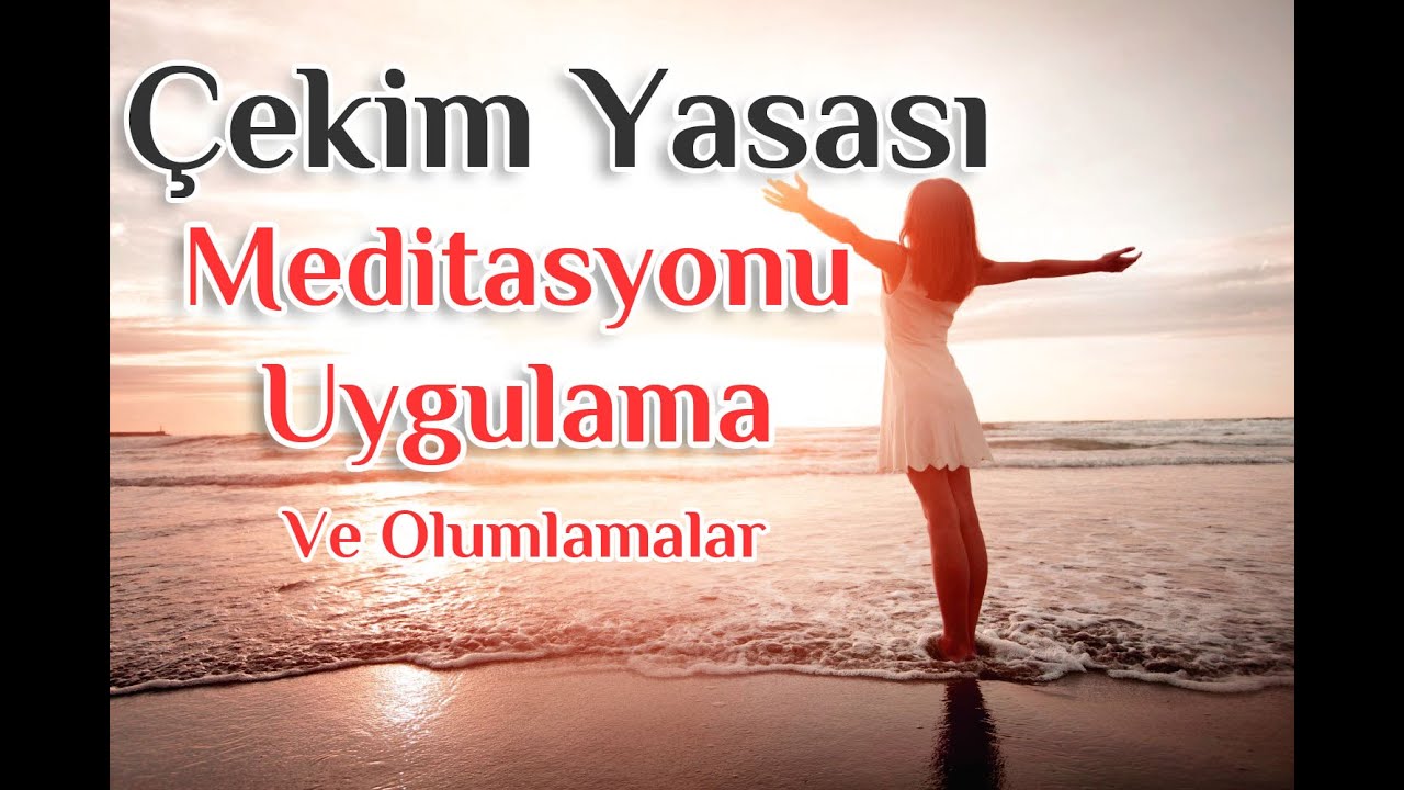 Çekim Yasası Meditasyonu, Olumlamalar Ve Çekim Yasası Uygulaması