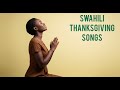 Relaxing Swahili Thanksgiving Songs Peaceful Gospel Worship mp3