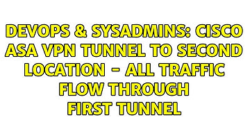 DevOps & SysAdmins: Cisco ASA VPN tunnel to second location - all traffic flow through first tunnel