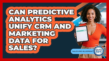 Can Predictive Analytics Unify CRM And Marketing Data For Sales? - Sales Pro Blueprint