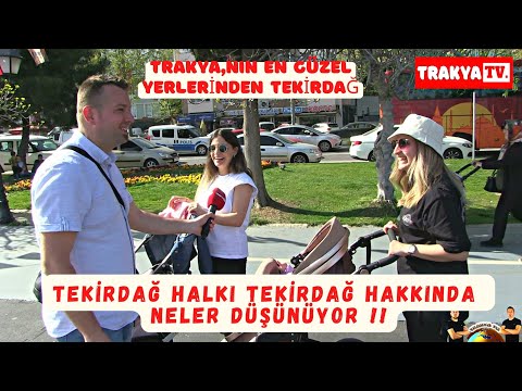 TRAKYA'NIN EN GÜZEL YERLERİNDEN OLAN TEKİRDAĞ HAKINDA TEKİRDAĞ HALKI NE DÜŞÜNÜYOR tekirdağ röportaj