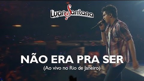 Luan Santana - Não era pra ser - DVD Ao Vivo no Rio de Janeiro [Vídeo Oficial]
