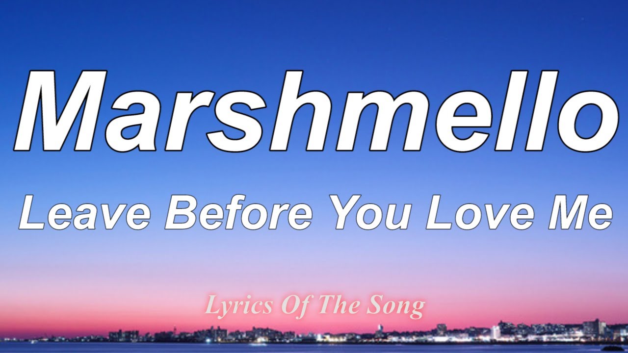 Marshmello Leave Before You Love Me (Lyrics) ft Jonas Brothers YouTube