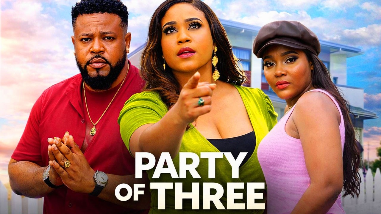 PARTY OF THREE 1&2 (NEW TRENDING MOVIE) - SOCHI INFINITY,ROSABELLE ANDREW LATEST NOLLYWOOD MOVIE