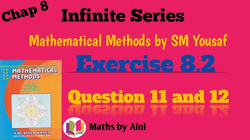Ex 8.2 Q11 and Q12 of Infinite series |Mathematical methods by sm Yousaf