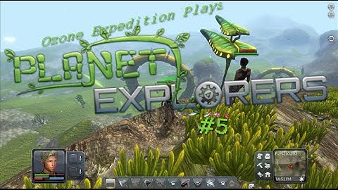 Ozone Expedition Plays: Planet Explorers! [Part 5] Journey Through the Gina