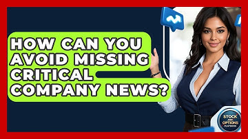 How Can You Avoid Missing Critical Company News? - Stock and Options Playbook