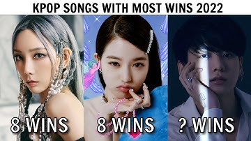KPOP SONGS WITH MOST MUSIC SHOW WINS 2022