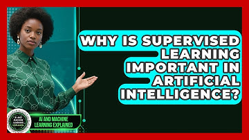 Why Is Supervised Learning Important in Artificial Intelligence?