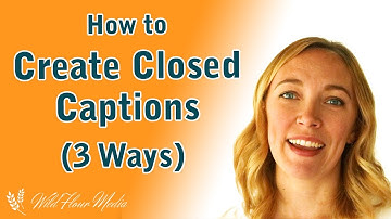How to Create Closed Caption Files