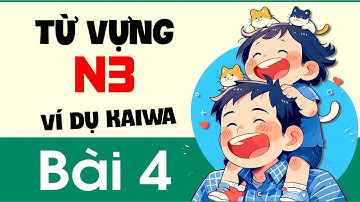 Từ Vựng N3 - Bài 4 | Thực dụng Kaiwa trong từng câu