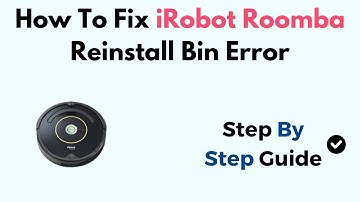 How To Fix iRobot Roomba Reinstall Bin Error