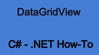 Hot To Use The DataGridView In .NET (C#)