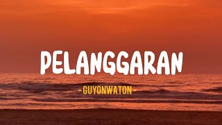 PELANGGARAN || GUYONWATON - LIRIK LAGU