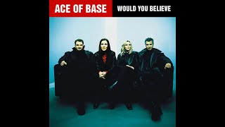 ♪ Ace Of Base - Would You Believe | Singles #33/33