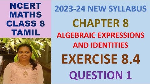 CLASS 8 MATHS CBSE NCERT IN TAMIL:CH 8 ALGEBRAIC EXPRESSIONS AND IDENTITIES: EXERCISE 8.4 QUESTION 1