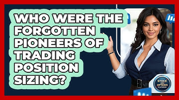 Who Were The Forgotten Pioneers Of Trading Position Sizing? - Stock and Options Playbook
