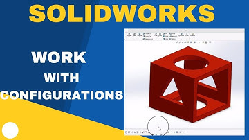 How to Work with Configurations in Solidworks