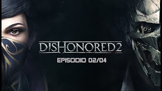 Dishonored 2 • 02/04