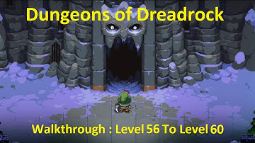 Dungeons of Dreadrock Walkthrough Level 56 To Level 60