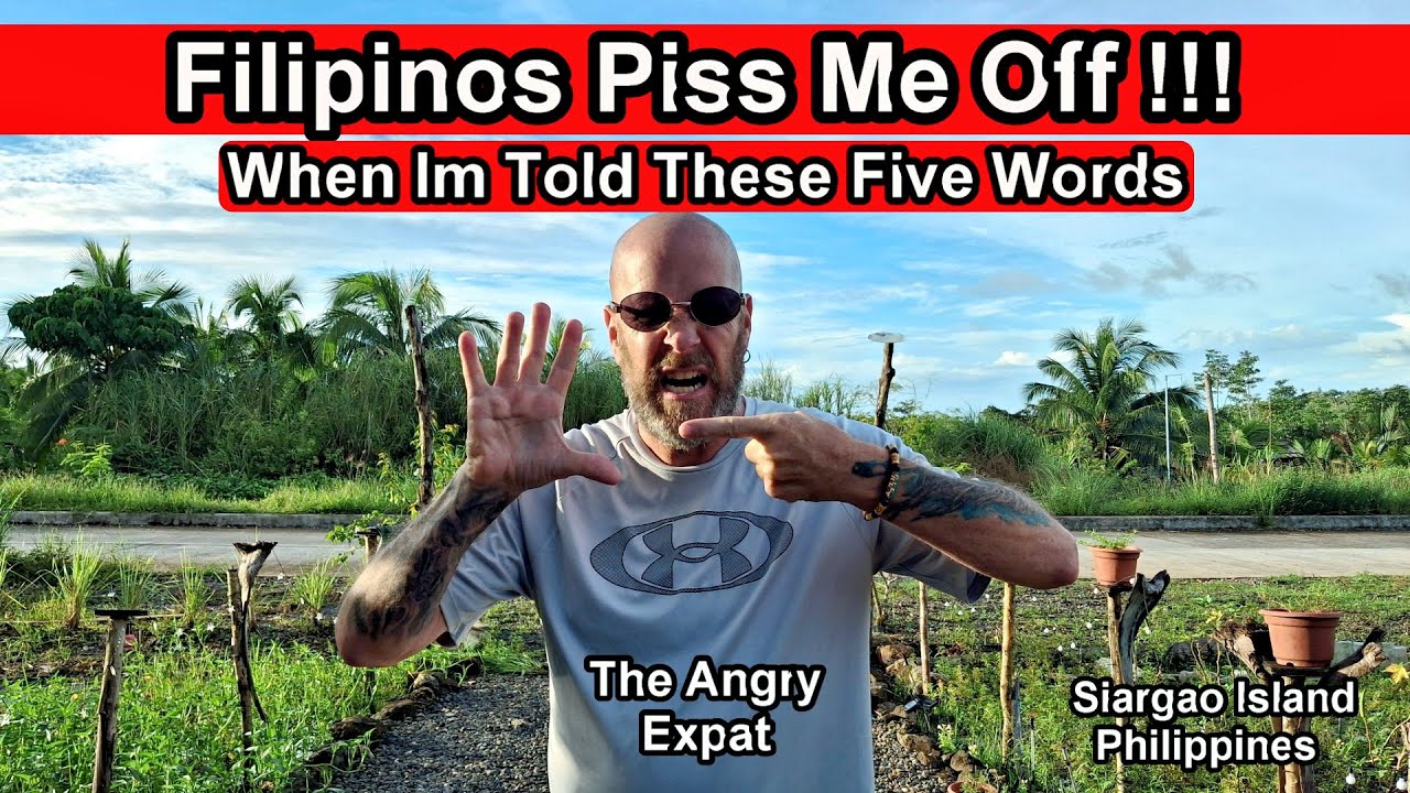 Меня ужасно бесят филиппинцы, когда я слышу эти пять слов, вылетающие из их уст.