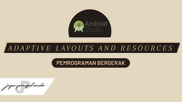 Adaptive Layouts and Resources | Pemrograman Bergerak by Japa Prazuhende