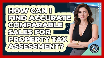 How Can I Find Accurate Comparable Sales For Property Tax Assessment? - Property Taxes Uncovered