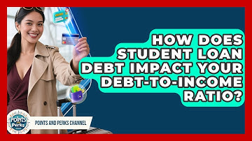 How Does Student Loan Debt Impact Your Debt-to-Income Ratio? - Points and Perks Channel