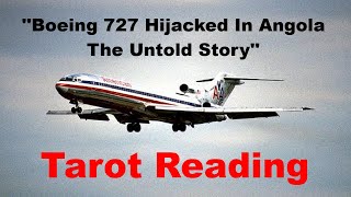 Unsolved Hijacking Of Boeing 727 In Angola! Tarot Reading