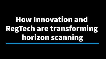 How Innovation and RegTech are transforming horizon scanning