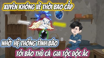 Xuyên Không Về Thời Bao Cấp Nhờ Hệ Thống Tình Báo, Tôi Báo Thù Cả Gia Tộc Độc Ác Full Trọn Bộ
