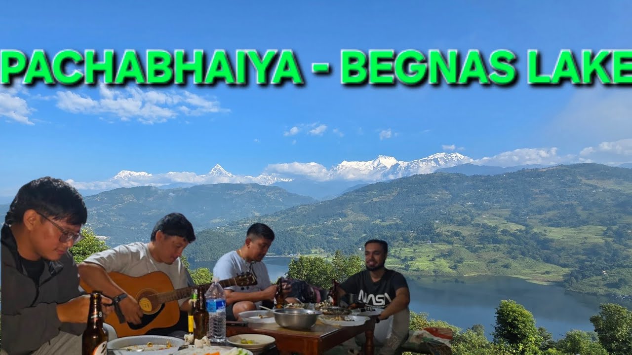 Exploring Pachabhaiya–Begnas and Chilling with Friends | Robins Nest ...
