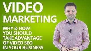 Video Marketing: Why And How You Should Take Advantage Of Video SEO In Your Business