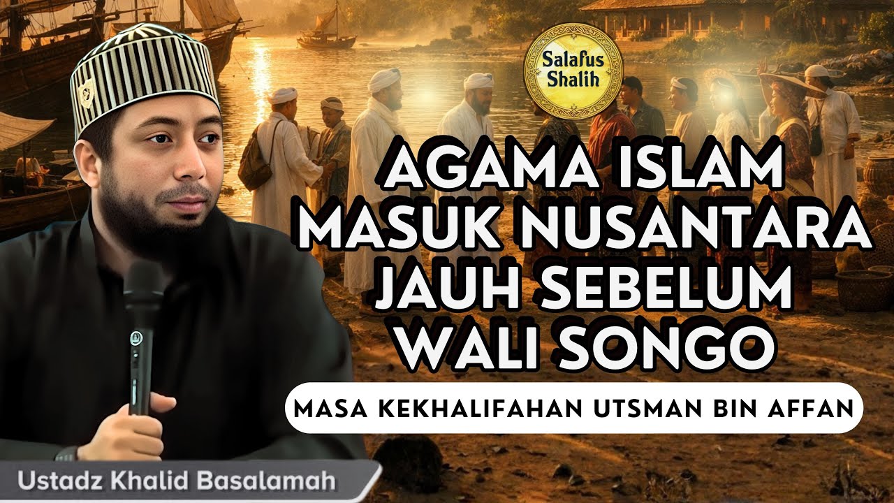 Bukan Wali Songo! Islam Sudah Sampai ke Nusantara di Era Utsman bin Affan || Ust. Khalid Basalamah