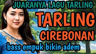 TARLING CIREBONAN || BASS EMPUK BIKIN ADEM