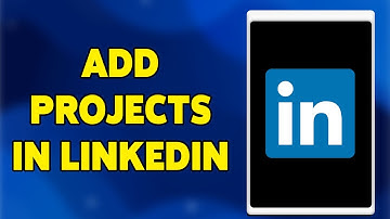 How To Add Projects In LinkedIn 2024