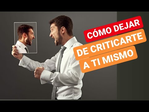 Video: Cómo Dejar De Criticarte A Ti Mismo