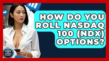 How Do You Roll Nasdaq 100 (NDX) Options? - Stock and Options Playbook